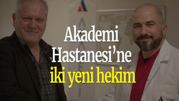 Akademi Hastanesi’ne iki yeni hekim